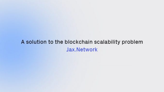 A Solution To the Blockchain Scalability Problem – Meet Jax